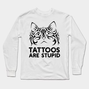 Tattoos are Stupid Long Sleeve T-Shirt